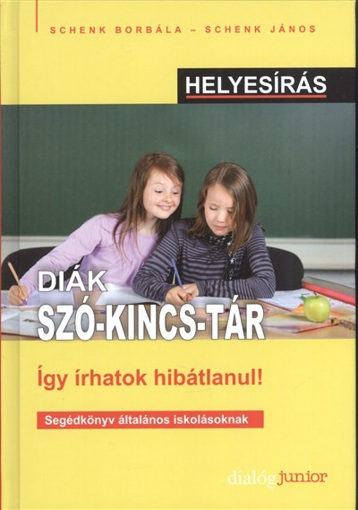 Diák szó-kincs-tár - így írhattok hibátlanul! /Segédkönyv általános iskolásoknak