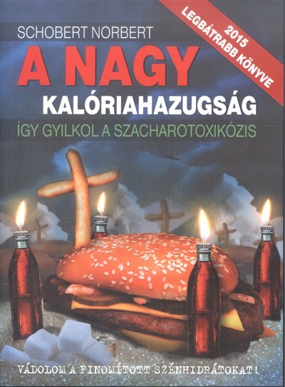 A NAGY KALÓRIAHAZUGSÁG - ÍGY GYILKOL A SZACHAROTOXIKÓZIS