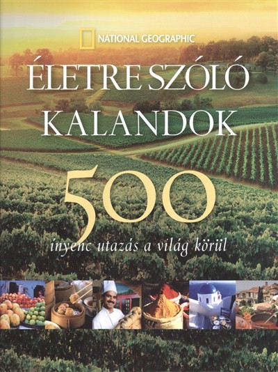 ÉLETRE SZÓLÓ KALANDOK /500 ÍNYENC UTAZÁS A VILÁG KÖRÜL