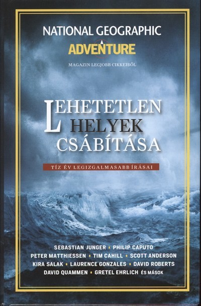 LEHETETLEN HELYEK CSÁBÍTÁSA /TÍZ ÉV LEGIZGALMASABB ÍRÁSAI