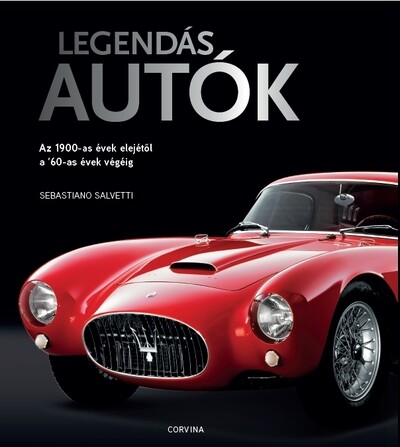 Legendás autók - Az 1900-as évek elejétől a `60-as évek végéig (új kiadás)