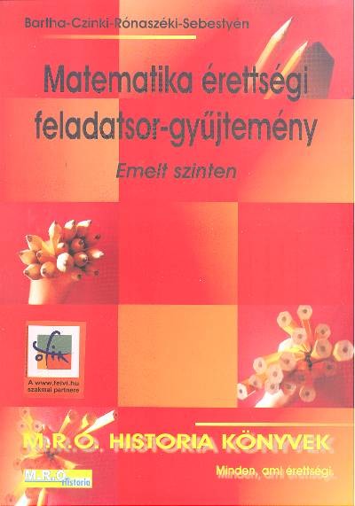 Matematika érettségi feladatgyűjtemény /Emelt szinten