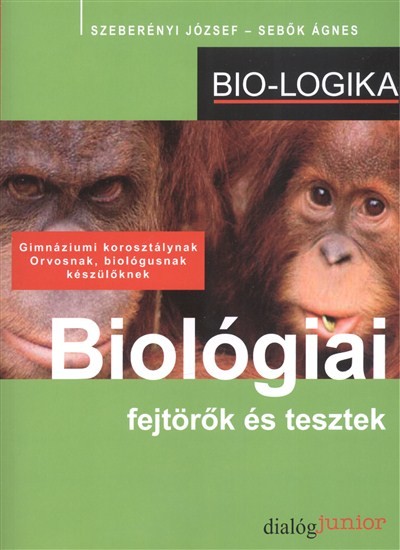 BIOLÓGIAI FEJTÖRŐK ÉS TESZTEK /GIMNÁZIUMI KOROSZTÁLYNAK, ORVOSNAK, BIOLÓGUSNAK KÉSZÜLŐKNEK