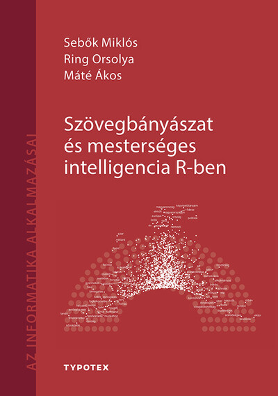 Szövegbányászat és mesterséges intelligencia R-ben - Az informatika alkalmazásai