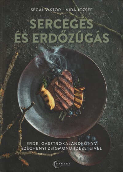 Sercegés és erdőzúgás - Erdei gasztrokalandkönyv Széchenyi Zsigmond idézeteivel