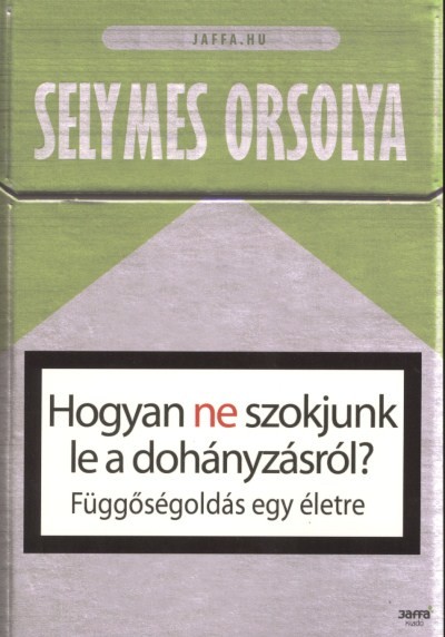 HOGYAN NE SZOKJUNK LE A DOHÁNYZÁSRÓL? /FÜGGŐSÉGOLDÁS EGY ÉLETRE