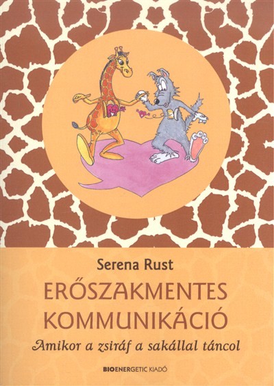 Erőszakmentes kommunikáció /Amikor a zsiráf a sakállal táncol