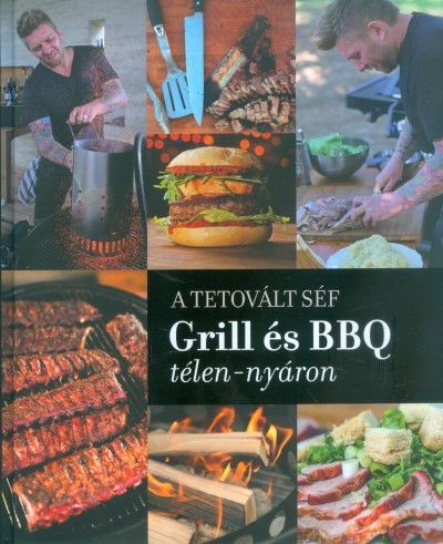 A tetovált séf: Grill és BBQ télen-nyáron