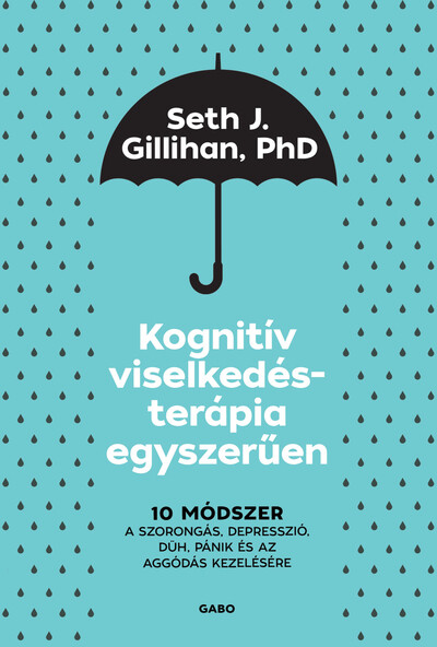 Kognitív viselkedésterápia egyszerűen - 10 módszer a szorongás, depresszió, düh, pánik és az aggódás kezelésére (új kiadás)
