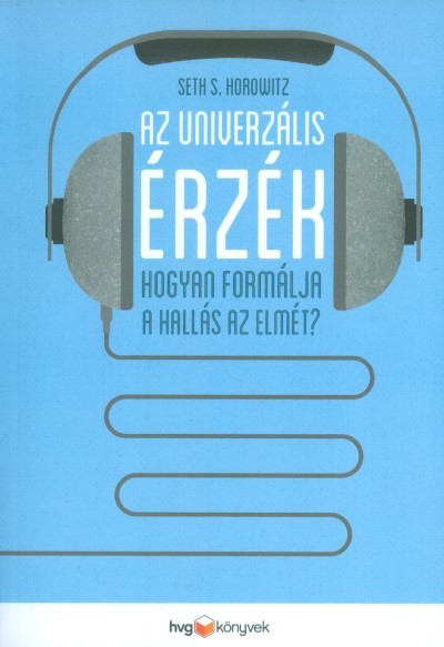Az univerzális érzék /Hogyan formálja a hallás az elmét?