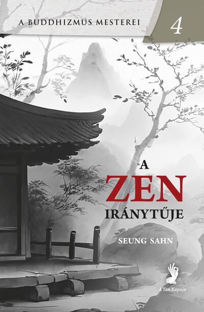 A zen iránytűje - A buddhizmus mesterei 4
