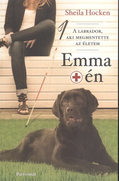 Emma meg én /A labrador, aki megmentette az életem