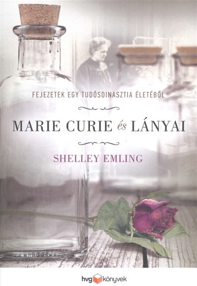 Marie Curie és lányai /Fejezetek egy tudósdinasztia életéből