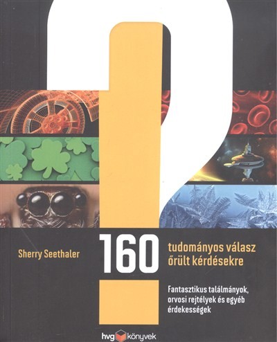 160 tudományos válasz őrült kérdésekre /Fantasztikus találmányok, orvosi rejtélyek és egyéb érdekess