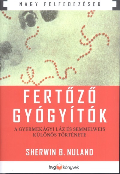 Fertőző gyógyítók - A gyermekágyi láz és Semelweis különös története /Nagy felfedezések