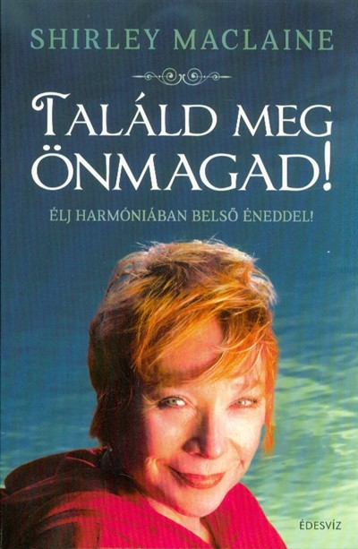 Találd meg önmagad - Élj harmóniában belső éneddel!