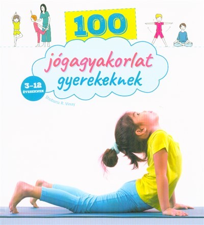 100 jógagyakorlat gyerekeknek /3-12 éveseknek