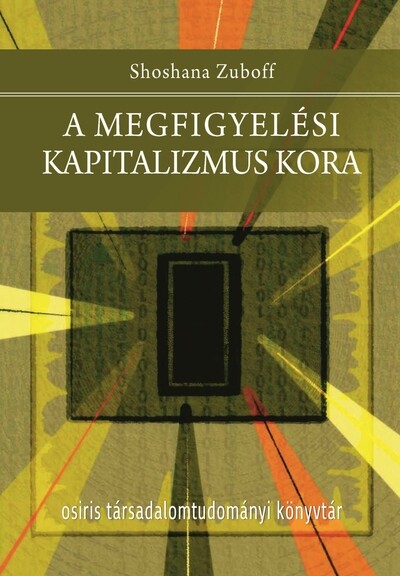 A megfigyelési kapitalizmus kora - Osiris Társadalomtudományi Könyvtár