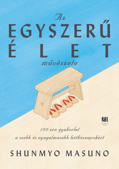 Az egyszerű élet művészete - 100 zen gyakorlat a szebb és nyugalmasabb hétköznapokért