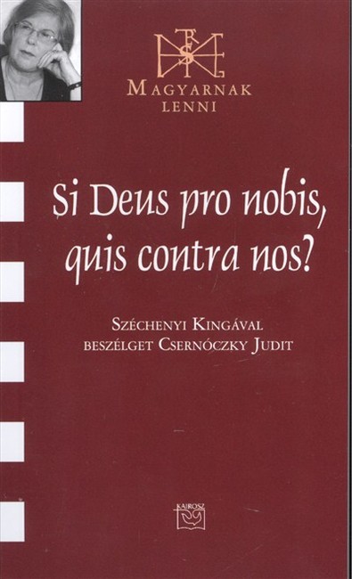 SI DEUS PRO NOBIS, QUIS CONTRA NOS? /MAGYARNAK LENNI XCI.