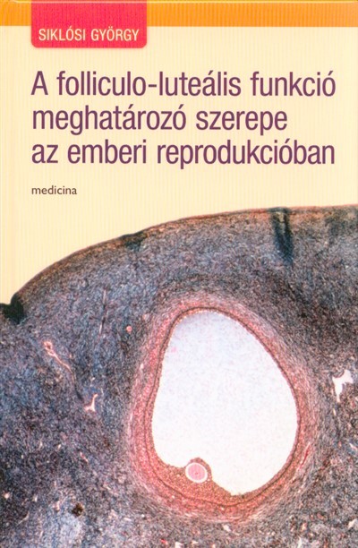 A folliculo-luteális funkció meghatározó szerepe az emberi reprodukcióban