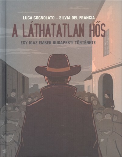 A láthatatlan hős /Egy igaz ember budapesti története