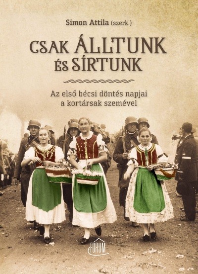 Csak álltunk és sírtunk - Az első bécsi döntés napjai a kortársak szemével