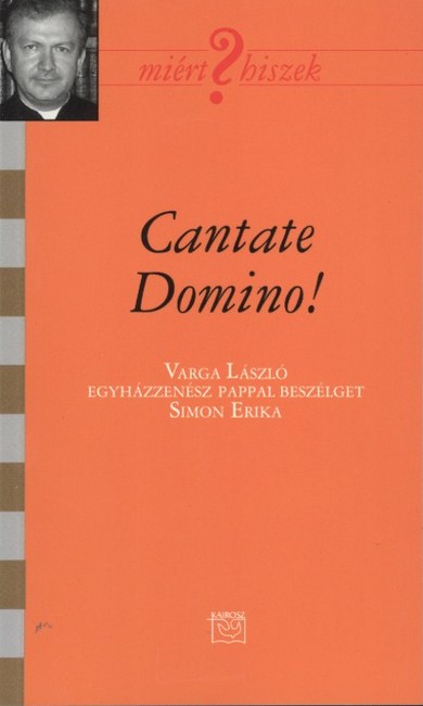 CANTATE DOMINO! /MIÉRT HISZEK? LXXI.