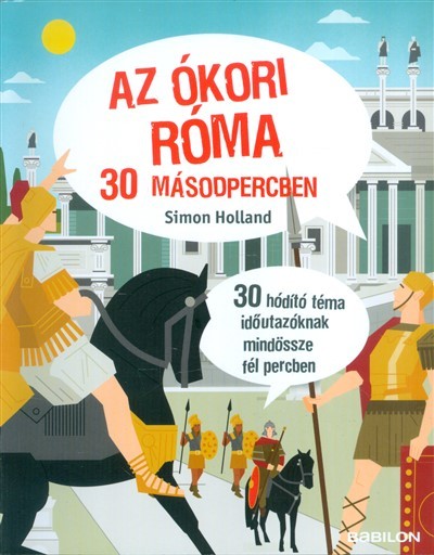 Az ókori Róma 30 másodpercben /30 hódító téma időutazóknak mindössze fél percben