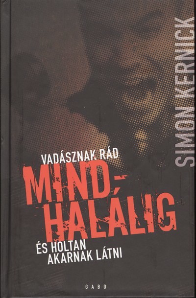 MINDHALÁLIG /VADÁSZNAK RÁD... ÉS HOLTAN AKARNAK LÁTNI