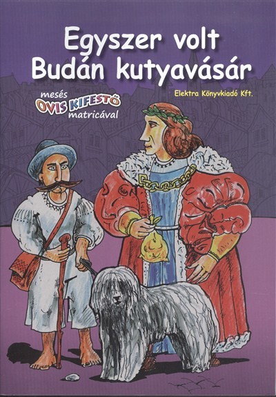 EGYSZER VOLT BUDÁN KUTYAVÁSÁR /MESÉS OVIS KIFESTŐ MATRICÁVAL