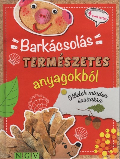 Barkácsolás természetes anyagokból - Ötletek minden évszakra