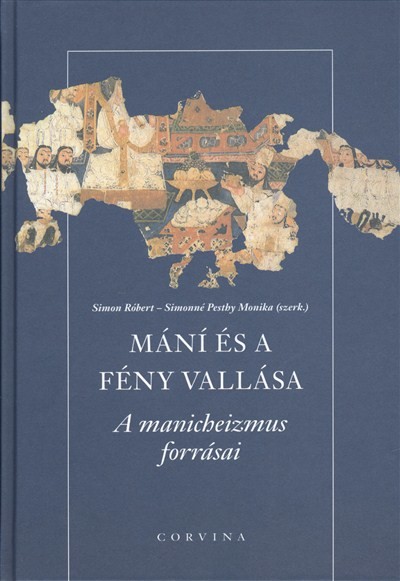MÁNÍ ÉS A FÉNY VALLÁSA /A MANICHEIZMUS FORRÁSAI