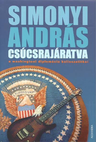 CSÚCSRAJÁRATVA /A WASHINGTONI DIPLOMÁCIA KULISSZATITKAI