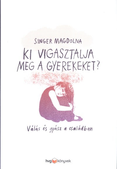 Ki vigasztalja meg a gyerekeket? /Válás és gyász a családban