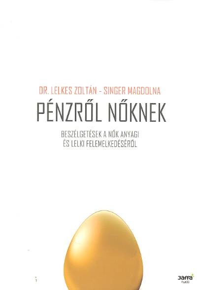 PÉNZRŐL NŐKNEK /BESZÉLGETÉSEK A NŐK ANYAGI ÉS LELKI FELEMELKEDÉSÉRŐL