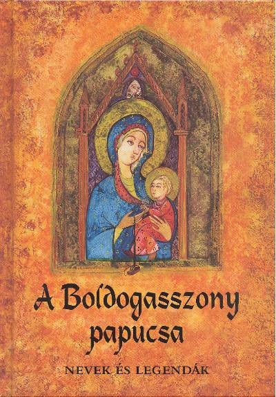 A BOLDOGASSZONY PAPUCSA (3. KIADÁS)