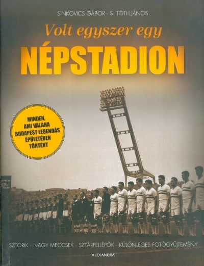 Volt egyszer egy Népstadion /Minden, ami valaha Budapest legendás épületében történt