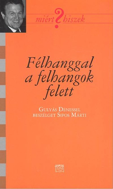 FÉLHANGGAL A FELHANGOK FELETT /MIÉRT HISZEK?