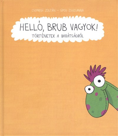 HELLÓ, BRUB VAGYOK! /TÖRTÉNETEK A BARÁTSÁGRÓL