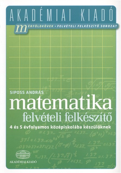 Matematika felvételi előkészítő - 4 és 5 évfolamos középiskolába készülőknek /Akadémiai
