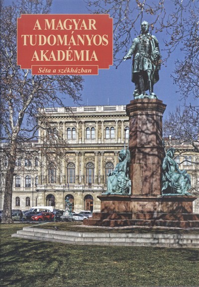 A MAGYAR TUDOMÁNYOS AKADÉMIA /SÉTA A SZÉKHÁZBAN