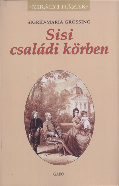 SISI CSALÁDI KÖRBEN /KIRÁLYI HÁZAK