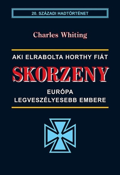 Skorzeny - Európa legveszélyesebb embere /20. századi hadtörténet