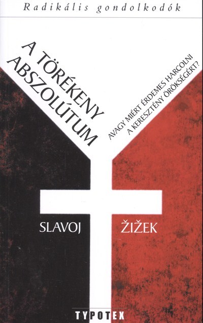 A TÖRÉKENY ABSZOLÚTUM - AVAGY MIÉRT ÉRDEMES HARCOLNI A KERESZTÉNY ÖRÖKSÉGÉRT? /RADIKÁLIS GONDOLKODÓK