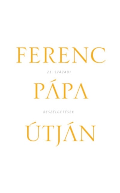 Ferenc Pápa útján /21. századi beszélgetések