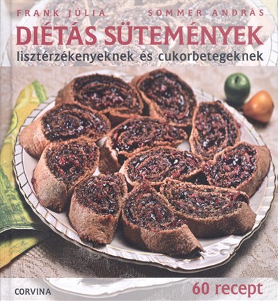 Diétás sütemények lisztérzékenyeknek és cukorbetegeknek /60 recept