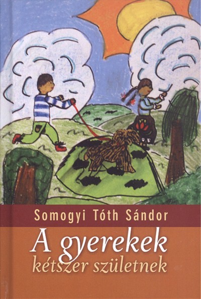 A GYEREKEK KÉTSZER SZÜLETNEK