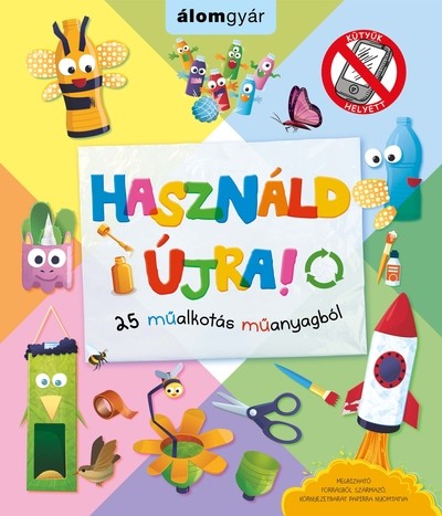 Használd újra! 25 műalkotás műanyagból - KÜTYÜK HELYETT