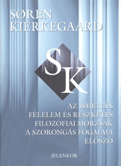 Az ismétlés - Félelem és reszketés - Filozófiai morzsák - A szorongás fogalma - Előszó